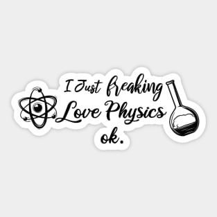 I Just Freaking Love Physics ok Sticker